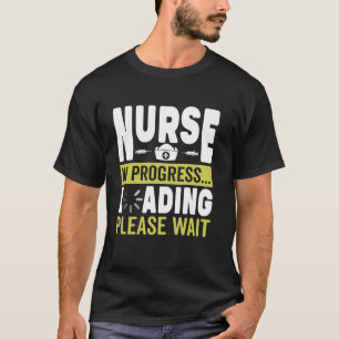Funny Nurse In Progress Loading Please Wait RN LPN T-Shirt
