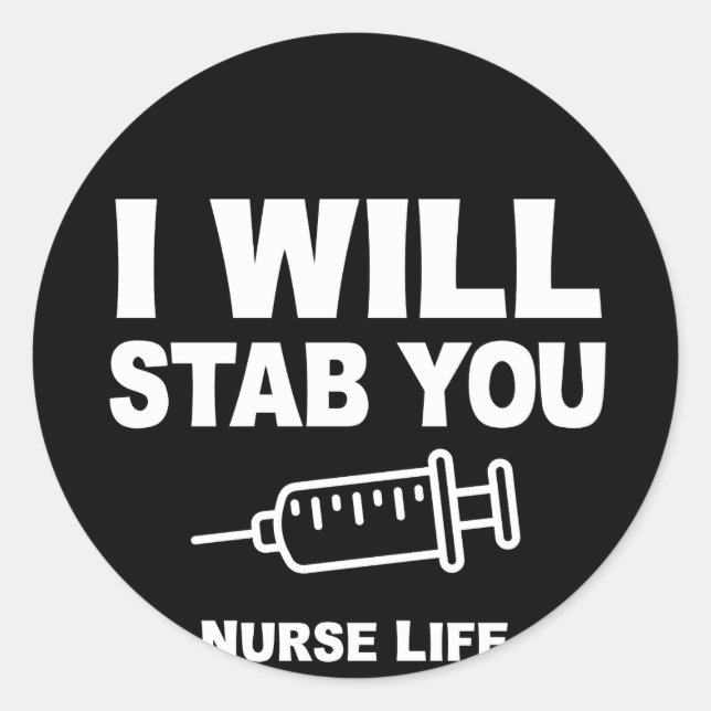 Funny Nurse Life I Will Stab You Classic Round Sticker (Front)