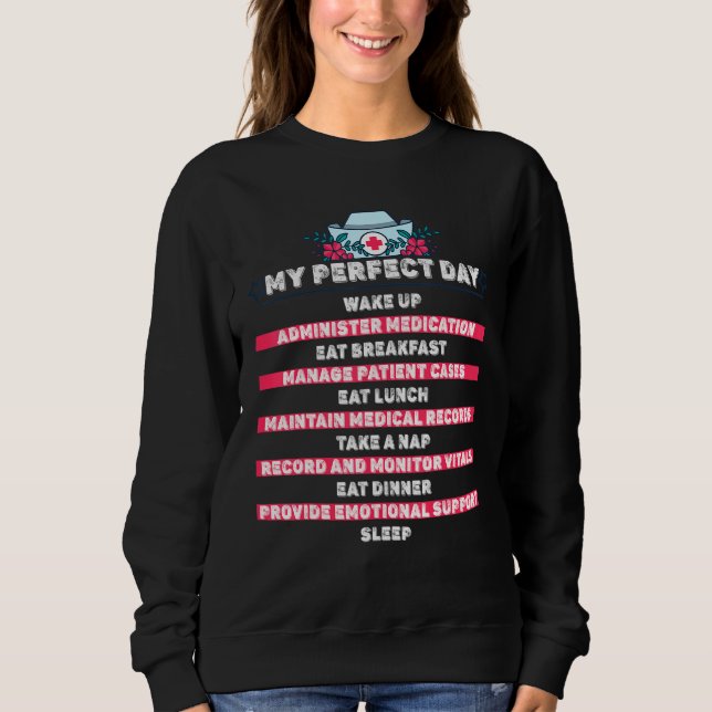 Funny Nurse  My Perfect Day Daily Routine Tasks Sweatshirt (Front)