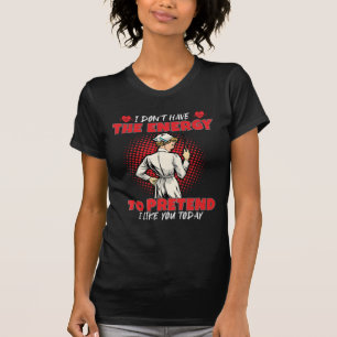 Funny Nurse Nursing Gift I Don't Have The Energy T-Shirt