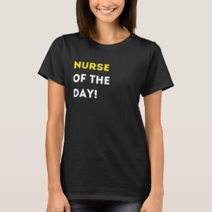 Funny Nurse of The Day! - Unique Humorous Gifts T-Shirt