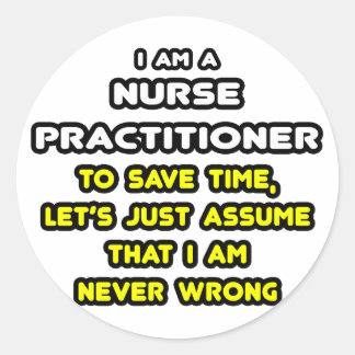 Funny Nurse Practitioner T-Shirts and Gifts Classic Round Sticker