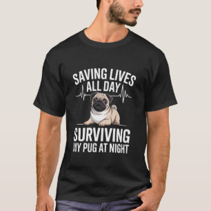 Funny Nurse Saving Lives All Day Surviving My Pug T-Shirt
