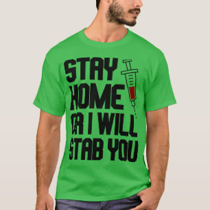 Funny Nurse Shirt Stay Home or I Will Stab You