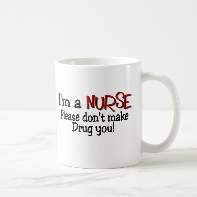 Funny Nurse T-shirt "Don't Make Me Drug You" Coffee Mug (Right)