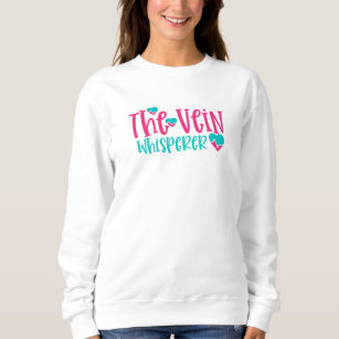 Funny Nurse Vein Whisperer Sweatshirt