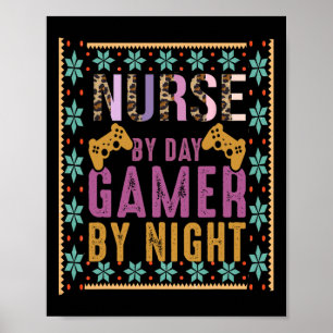 Funny Nurse Video Gaming Nurse By Day Gamer By Nig Poster