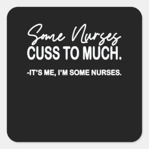 Funny Nurse , Womens Some Nurses Cuss Too Much Square Sticker