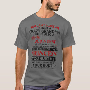 Funny Nurse You cannot scare me I have a crazy gra T-Shirt