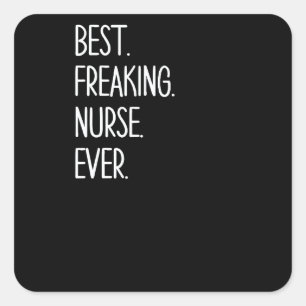 Funny Nurses Best. Freaking. Nurse. Ever for RN an Square Sticker
