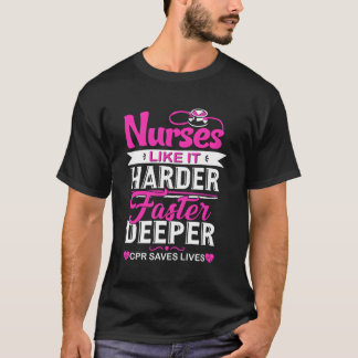 Funny Nurses Like It Harder Faster Deeper Cpr Save T-Shirt