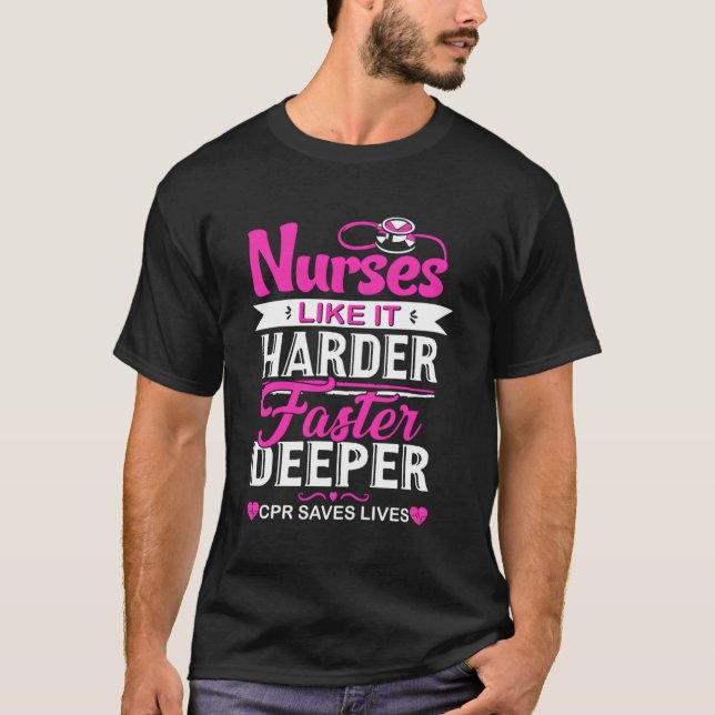 Funny Nurses Like It Harder Faster Deeper Cpr Save T-Shirt (Front)