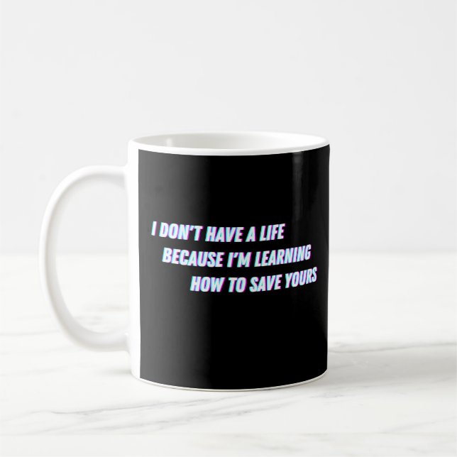 funny nursing quote, i don't have a life because i coffee mug (Left)