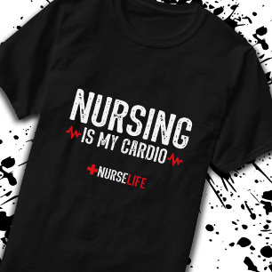 Funny Nursing Quote - Nursing Is My Cardio T-Shirt