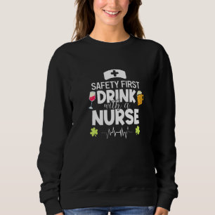 Funny Nursing Safetyfirst Drink With A Nurse Stpat Sweatshirt