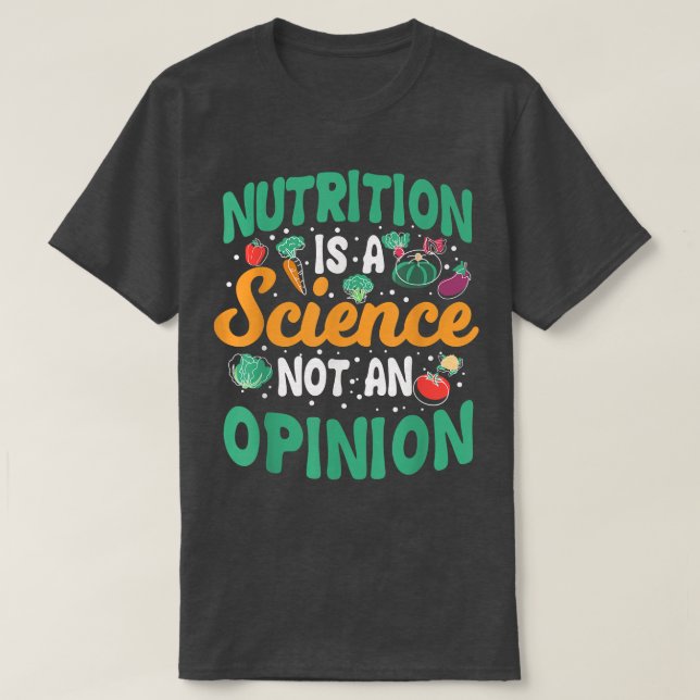 Funny Nutrition Is A Science Not An Opinion Dietit T-Shirt (Design Front)