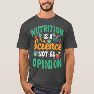 Funny Nutrition Is A Science Not An Opinion Dietit T-Shirt