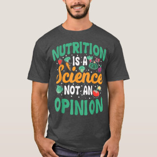 Funny Nutrition Is A Science Not An Opinion Dietit T-Shirt