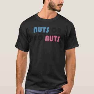 Funny Nuts Or No Nuts Boy Or Girl Baby Gender Reve T-Shirt
