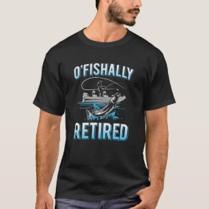 Funny O Fishally Retired Gift For Retired Fishing T-Shirt