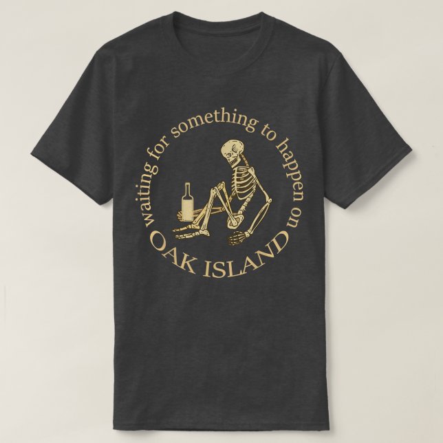 Funny Oak Island Waiting For Something To Happen S T-Shirt (Design Front)