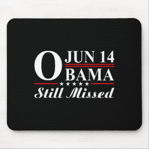 Funny Obama Day, June 14 Obama Still Missed Apprec Mouse Pad