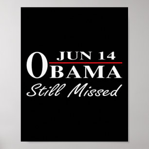 Funny Obama Day, June 14 Obama Still Missed Apprec Poster