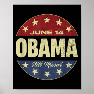 Funny Obama Day, June 14 Obama Still Missed Apprec Poster