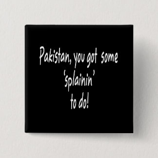 Funny Obama Got Osama -- Pakistan "Splainin" 15 Cm Square Badge