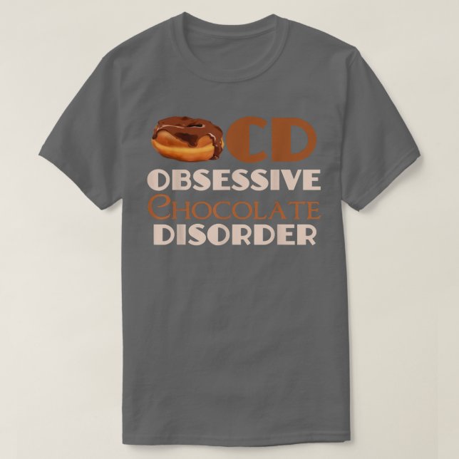 Funny Obsessive Chocolate Disorder  T-Shirt (Design Front)