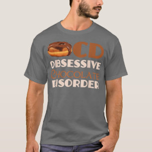 Funny Obsessive Chocolate Disorder  T-Shirt