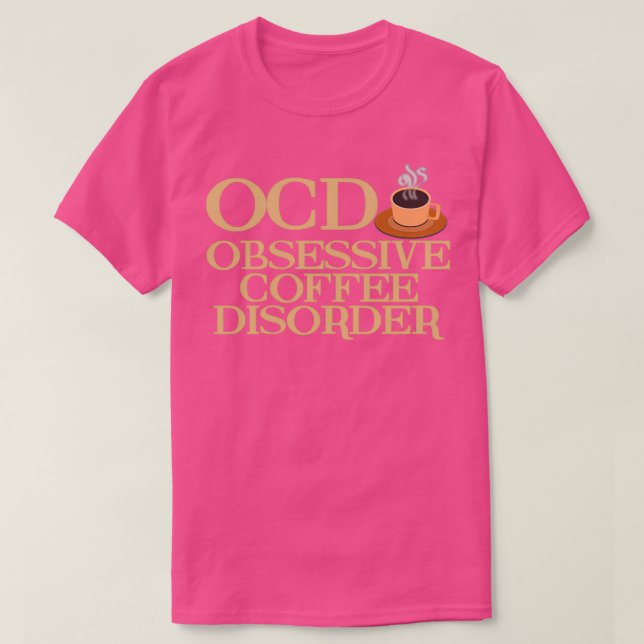 Funny Obsessive Coffee Disorder T-Shirt (Design Front)