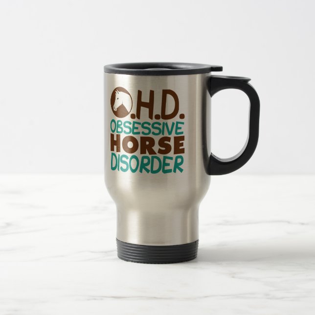 Funny Obsessive Horse Disorder Travel Mug (Right)