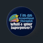 Funny Occupational Therapy Superhero OT 6 Cm Round Badge<br><div class="desc">I’m an occupational therapist,  what’s your superpower? A funny OT button for someone in the field of occupational therapy. Cute inspirational shooting stars next to the quote.</div>