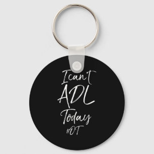 Funny Occupational Therast Quote I Can't Adl Today Key Ring