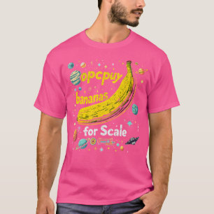 Funny Occupy Bananas For Scale Astronomy Space Ban T-Shirt