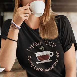 Funny OCD Coffee T-Shirt