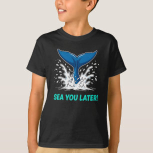 Funny Ocean Pun Sea You Later Whale Tail  T-Shirt