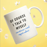 Funny Of Course I Talk To Myself Sayings Coffee Mug<br><div class="desc">A funny design features the text "of course I talk to myself,  sometimes I need expert advise" in a fun black and blue typographic text. Makes a great fun gift #gift #gifts #coffee #coffeemugs #coffeelover #mugs #drinkware #funny #humour #sayings</div>