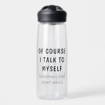 Funny Of Course I Talk To Myself Sayings Name Water Bottle<br><div class="desc">Funny Of Course I Talk To Myself Sayings Personalised Name Water Bottles features the the funny saying "of course I talk to myself, sometimes I need expert advise" in a fun black script typography and personalised with your name on the back. Makes a great fun gift for family and friends...</div>