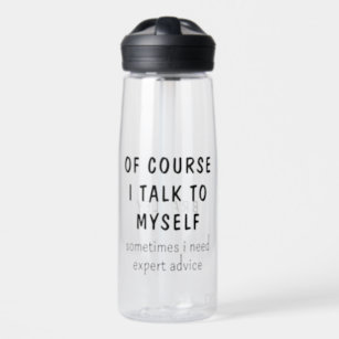 Funny Of Course I Talk To Myself Sayings Name Water Bottle