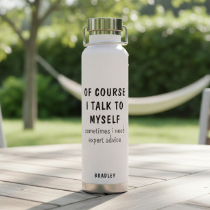 Funny Of Course I Talk To Myself Sayings Name Water Bottle
