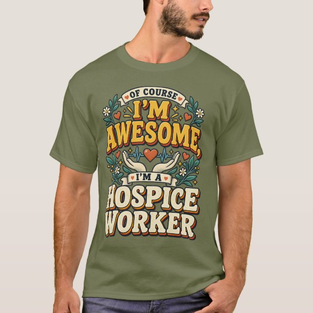 Funny Of Course I'm Awesome I'm a Hospice Worker T-Shirt (Front)