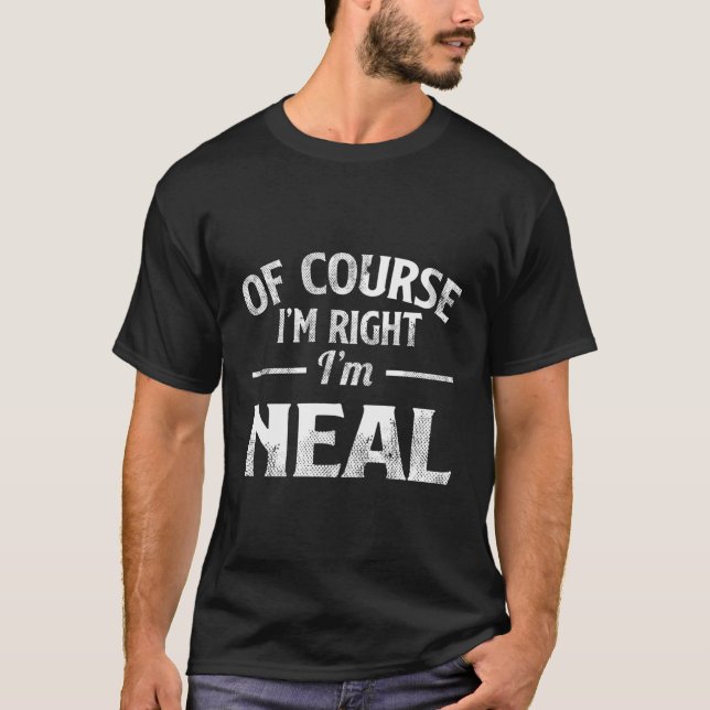 Funny Of Course I'M Right I'M Neal T-Shirt (Front)