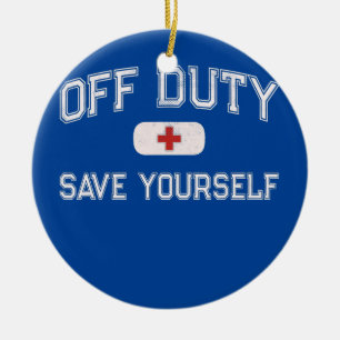 Funny OFF DUTY Camp Nurse SAVE YOURSELF First Ceramic Tree Decoration