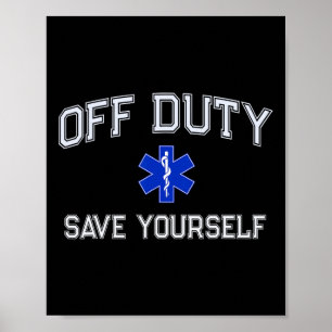 Funny Off Duty Emt Ems Save Yourself Dispatcher Me Poster