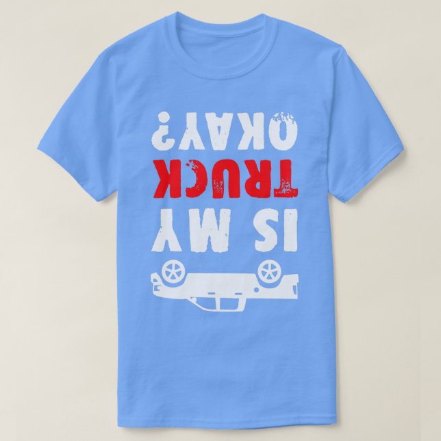 Funny Off Road Pickup Truck Is My Truck Okay UTV 4 T-Shirt (Design Front)