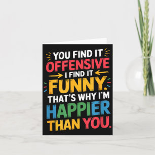 Funny Offensive Humor Sarcastic Happy Feeling Quot Card