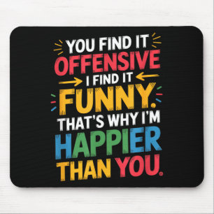 Funny Offensive Humor Sarcastic Happy Feeling Quot Mouse Pad