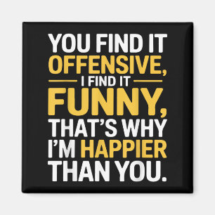 Funny Offensive Humour Sarcastic Happy Feeling Jok Magnet